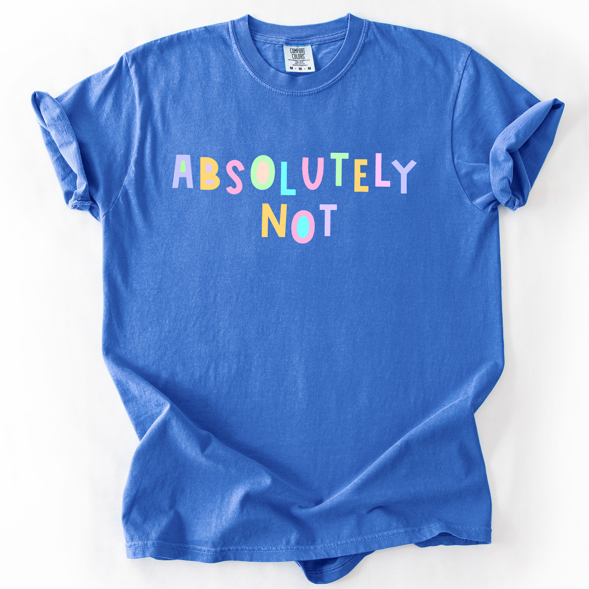 Absolutely Not, Colorful, Sassy, Sarcastic, Minimalist, Funny, Comfort Colors T-Shirt