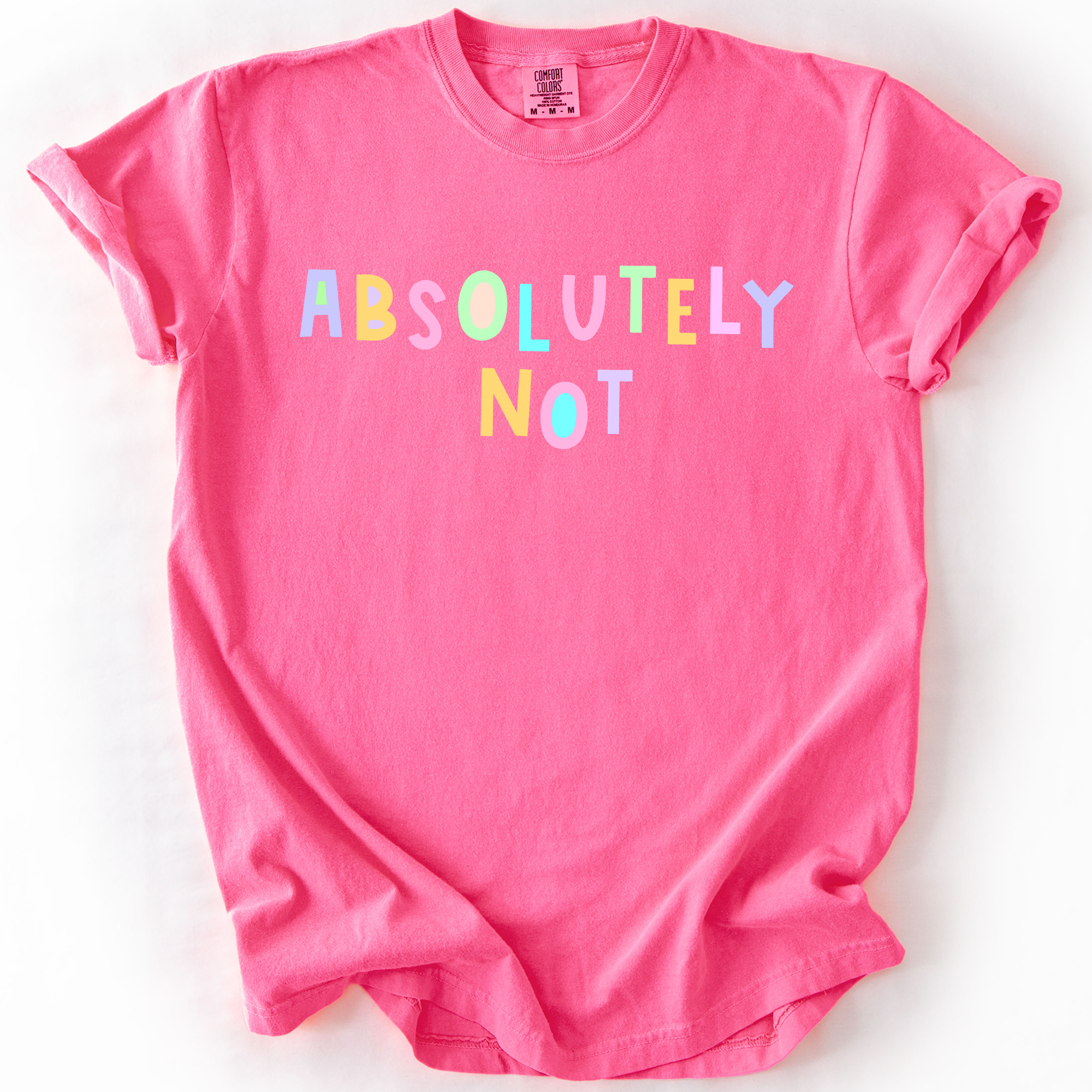 Absolutely Not, Colorful, Sassy, Sarcastic, Minimalist, Funny, Comfort Colors T-Shirt