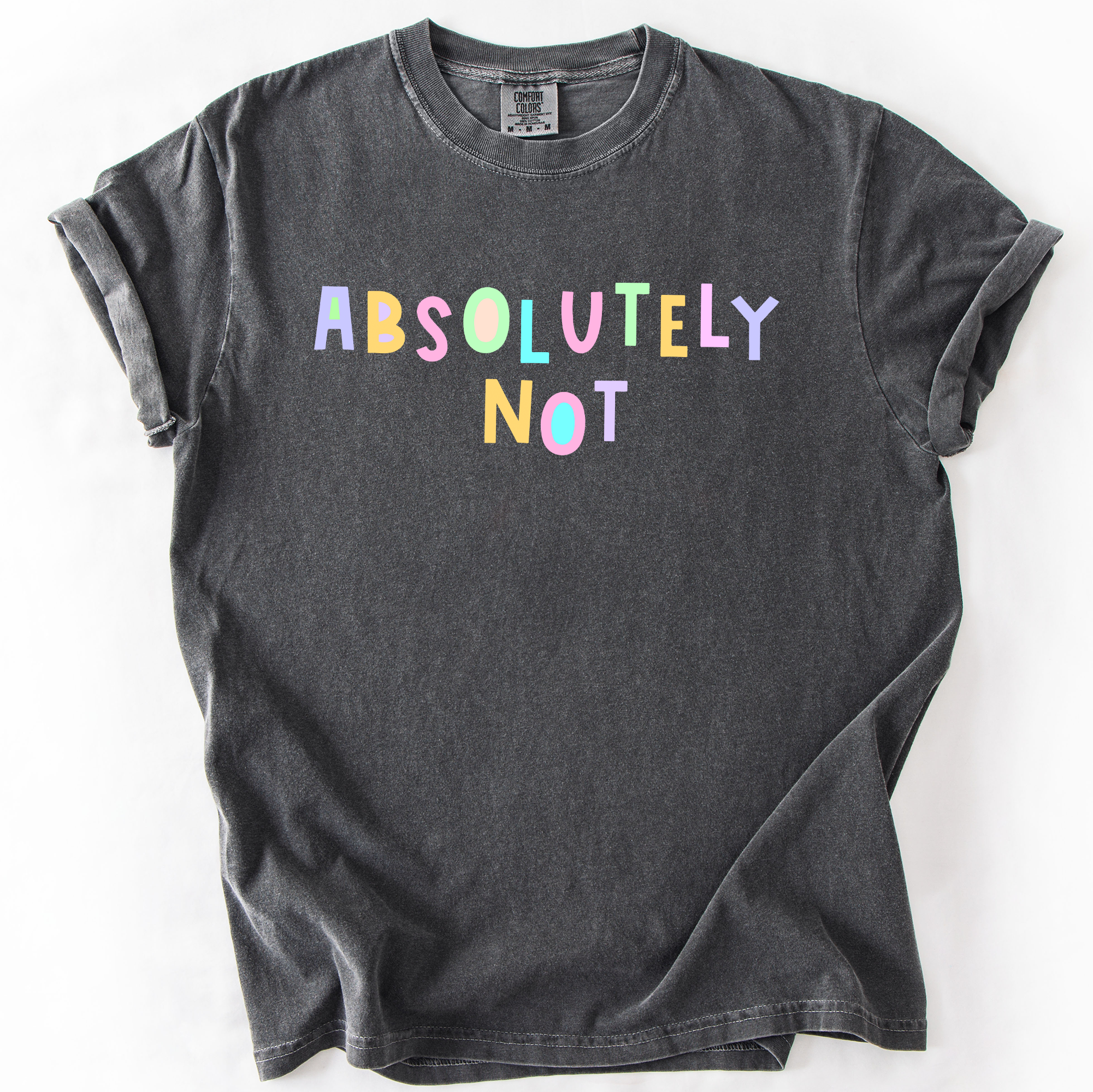 Absolutely Not, Colorful, Sassy, Sarcastic, Minimalist, Funny, Comfort Colors T-Shirt