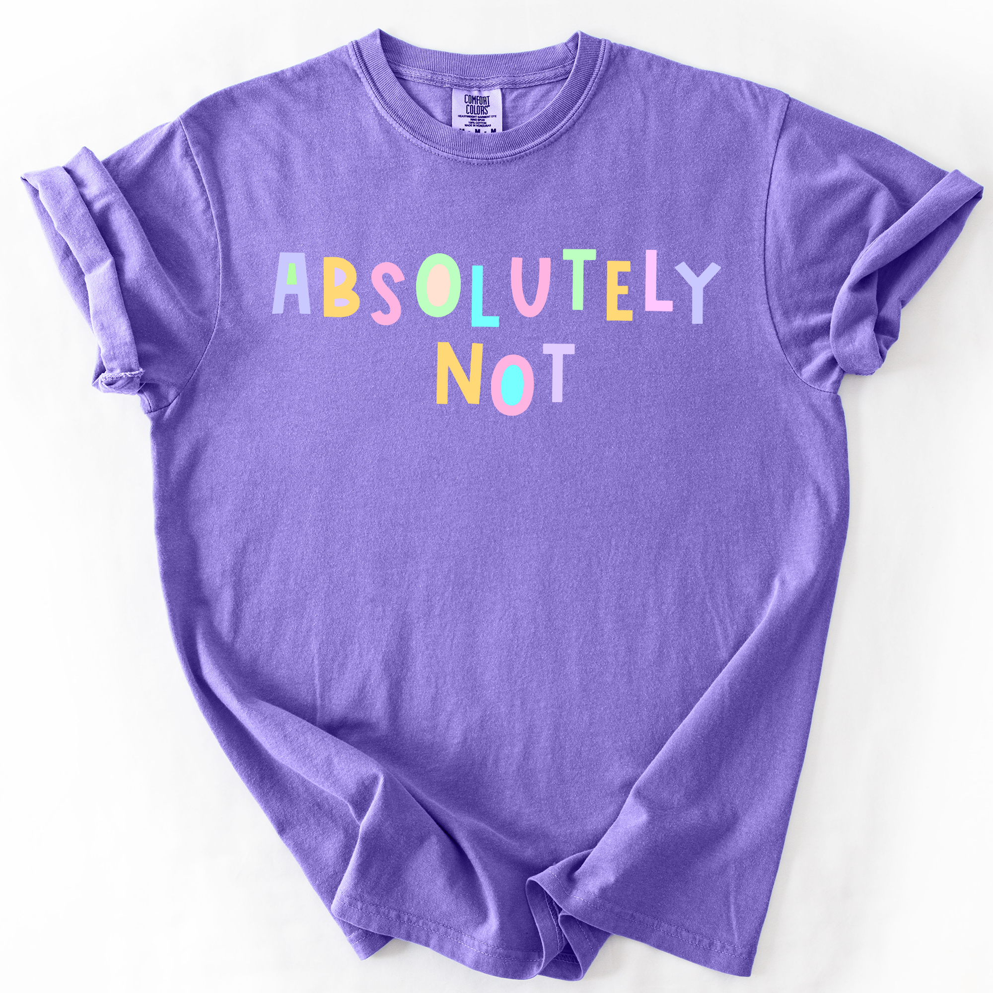 Absolutely Not, Colorful, Sassy, Sarcastic, Minimalist, Funny, Comfort Colors T-Shirt