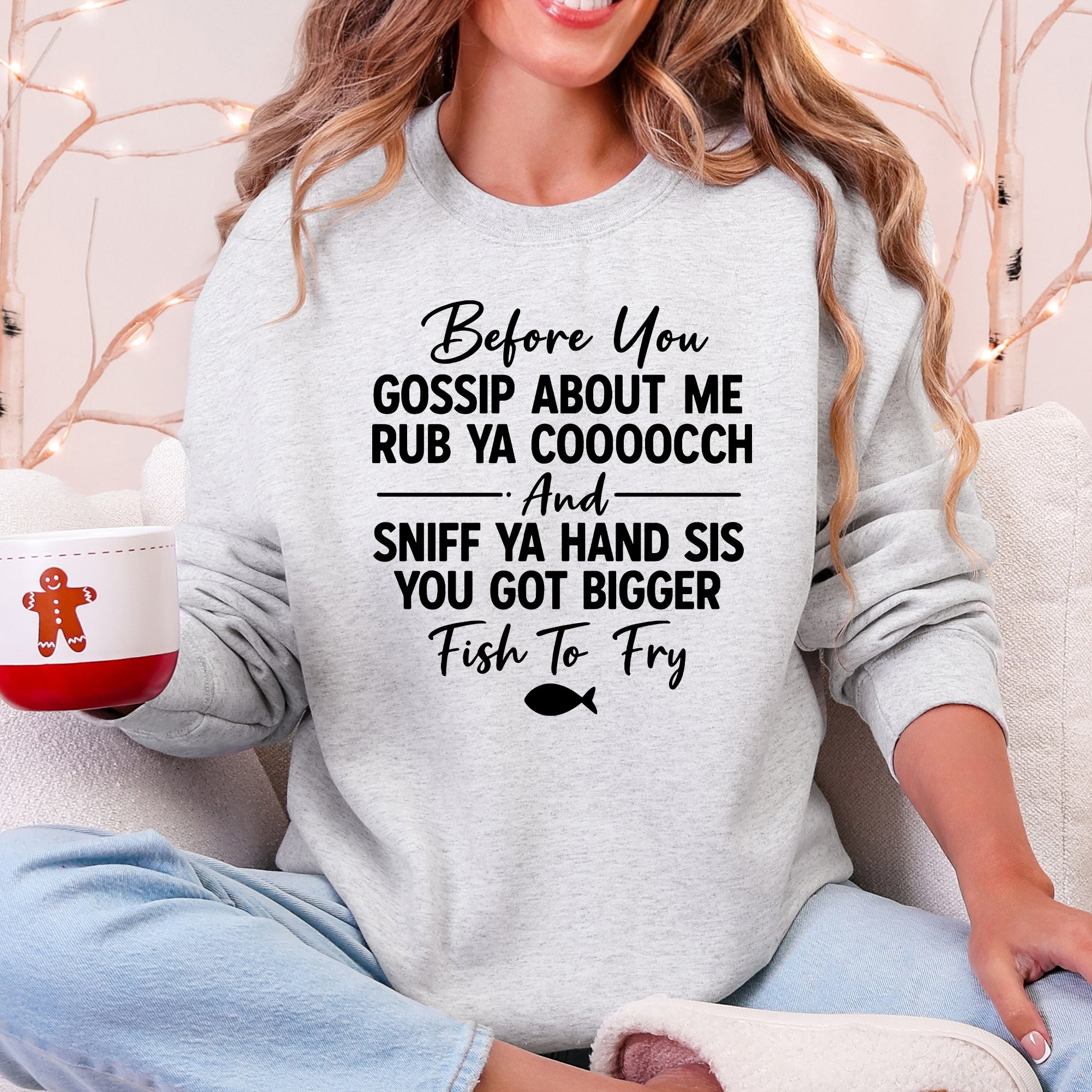 Before You Gossip, Funny, Fish To Fry, Dirty, Sassy Sweatshirt