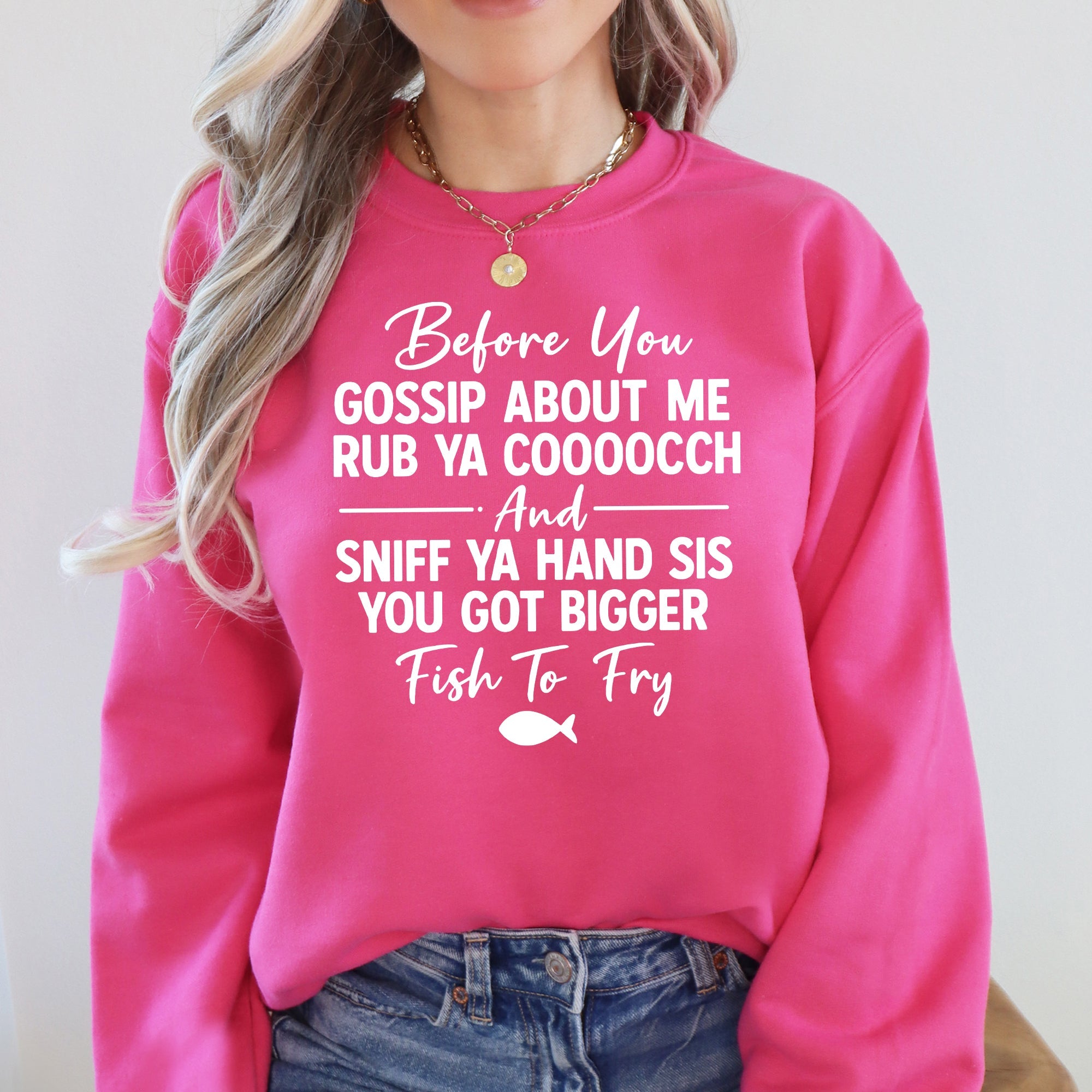 Before You Gossip, Funny, Fish To Fry, Dirty, Sassy Sweatshirt