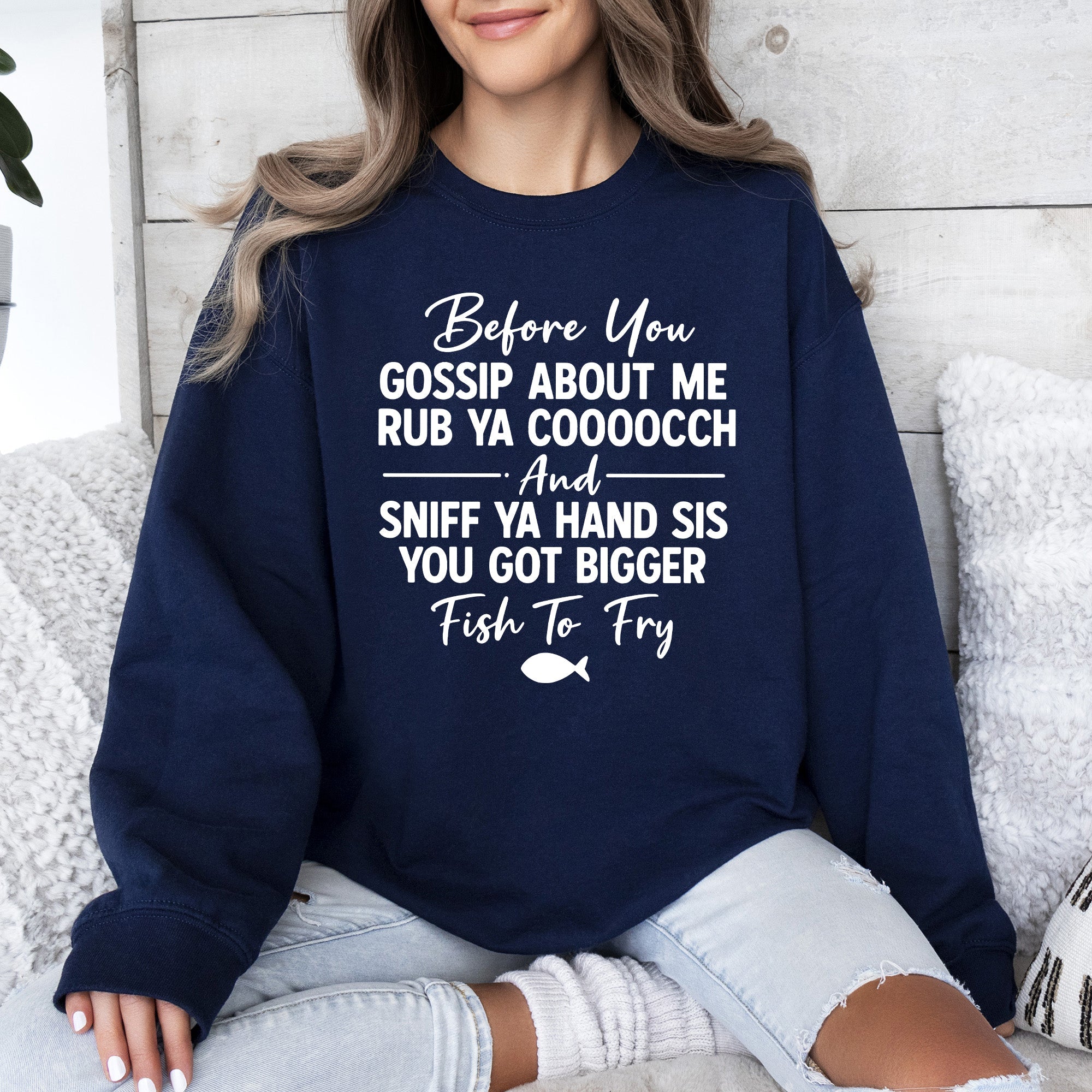 Before You Gossip, Funny, Fish To Fry, Dirty, Sassy Sweatshirt