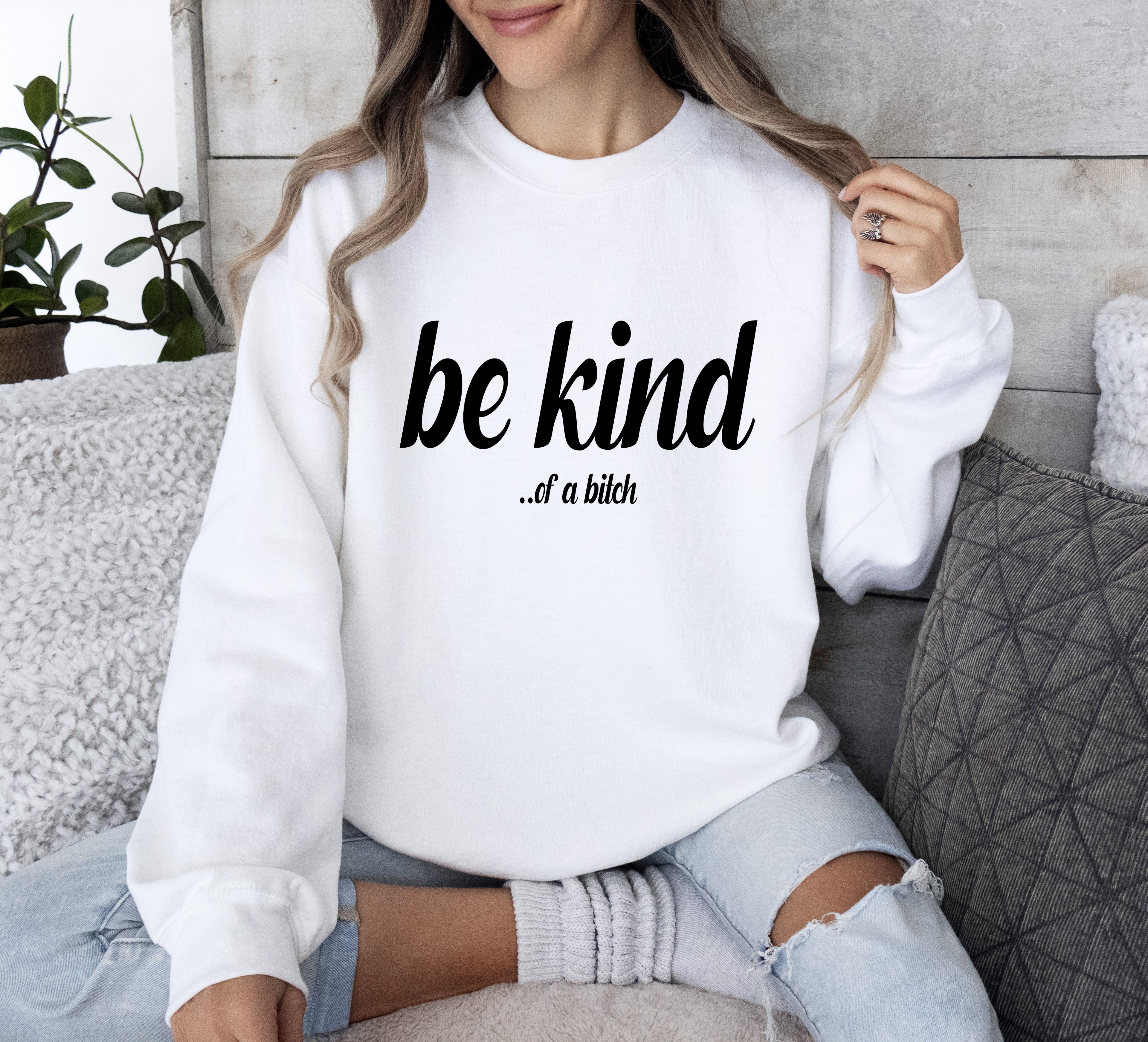 Be Kind Funny Sweatshirt, Sarcastic College Sweatshirt